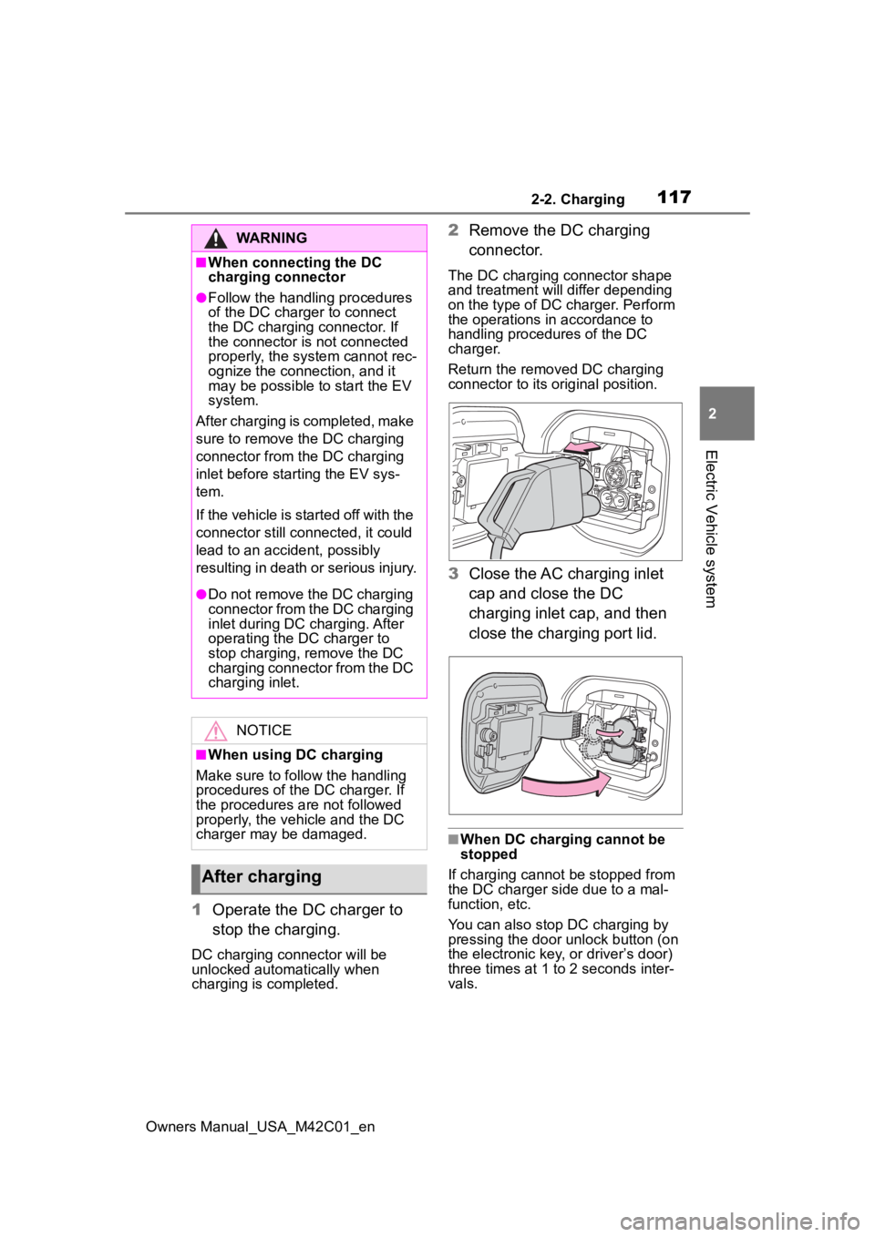 SUBARU SOLTERRA 2023 Owners Manual 1172-2. Charging
Owners Manual_USA_M42C01_en
2
Electric Vehicle system
1 Operate the DC charger to
stop the charging.
DC charging connector will be
unlocked automatically when
charging is completed SUBARU SOLTERRA 2023 Owners Manual 1172-2. Charging
Owners Manual_USA_M42C01_en
2
Electric Vehicle system
1 Operate the DC charger to
stop the charging.
DC charging connector will be
unlocked automatically when
charging is completed
