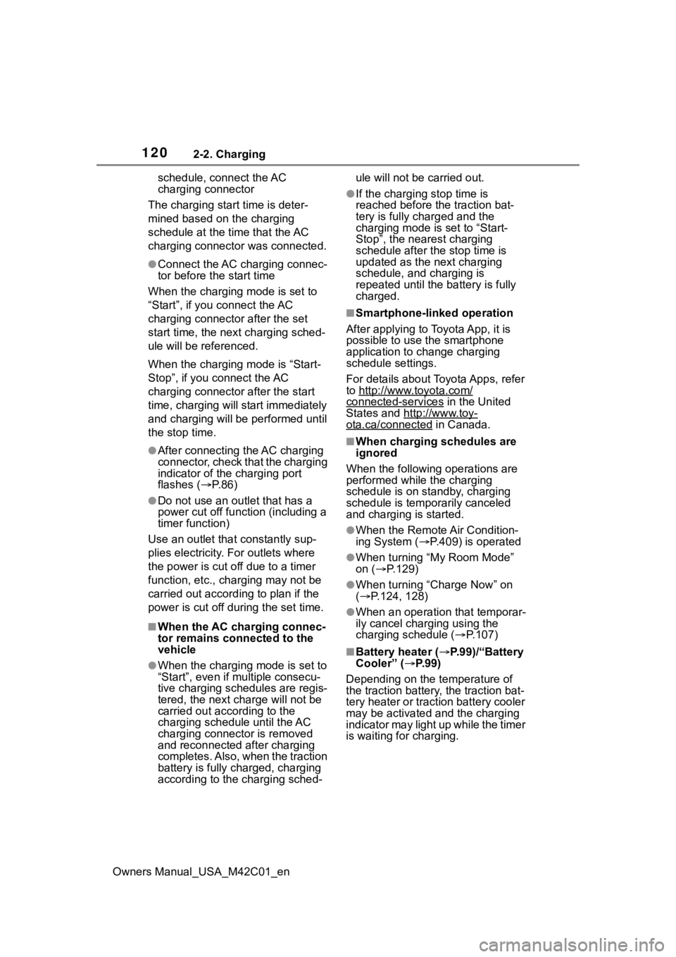 SUBARU SOLTERRA 2023 Owners Manual 1202-2. Charging
Owners Manual_USA_M42C01_enschedule, connect the AC
charging connector
The charging start time is deter-
mined based on the charging
schedule at the t ime that the AC
charging conn SUBARU SOLTERRA 2023 Owners Manual 1202-2. Charging
Owners Manual_USA_M42C01_enschedule, connect the AC
charging connector
The charging start time is deter-
mined based on the charging
schedule at the t ime that the AC
charging conn