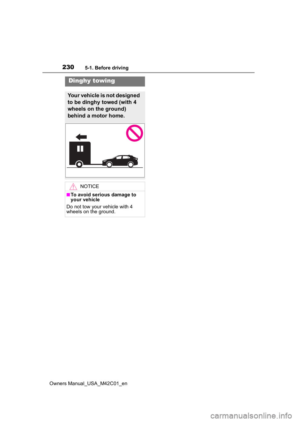 SUBARU SOLTERRA 2023  Owners Manual 2305-1. Before driving
Owners Manual_USA_M42C01_en
Dinghy towing
Your vehicle is not designed 
to be dinghy towed (with 4 
wheels on the ground) 
behind a motor home.
NOTICE
■To avoid serious damage