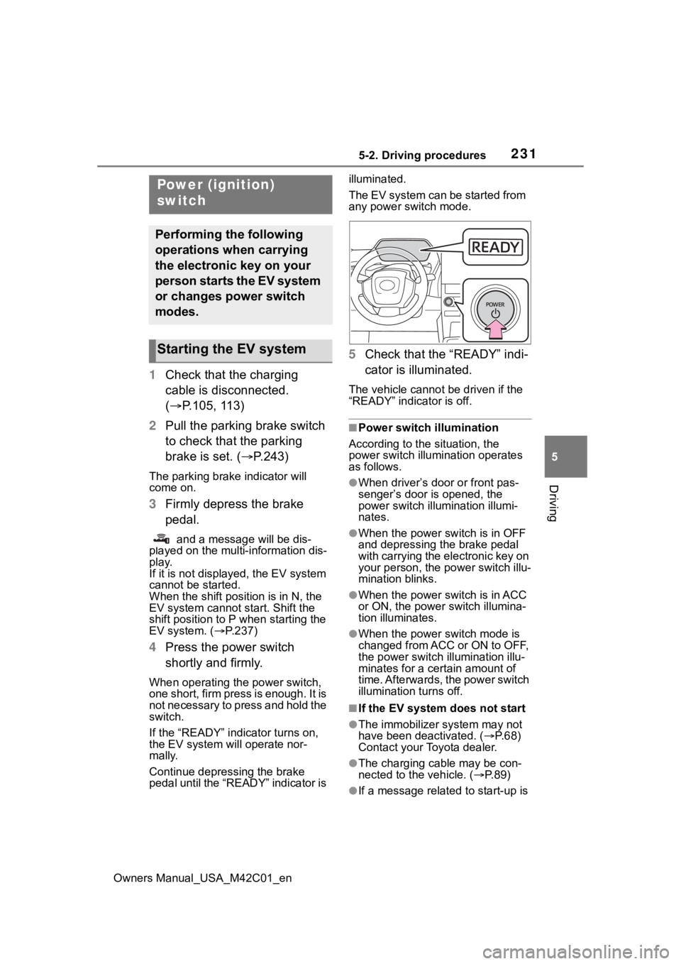 SUBARU SOLTERRA 2023 Owners Manual 2315-2. Driving procedures
Owners Manual_USA_M42C01_en
5
Driving
5-2.Driving procedures
1 Check that the charging
cable is disconnected.
( P.105, 113)
2 Pull the parking brake switch
to check th SUBARU SOLTERRA 2023 Owners Manual 2315-2. Driving procedures
Owners Manual_USA_M42C01_en
5
Driving
5-2.Driving procedures
1 Check that the charging
cable is disconnected.
( P.105, 113)
2 Pull the parking brake switch
to check th