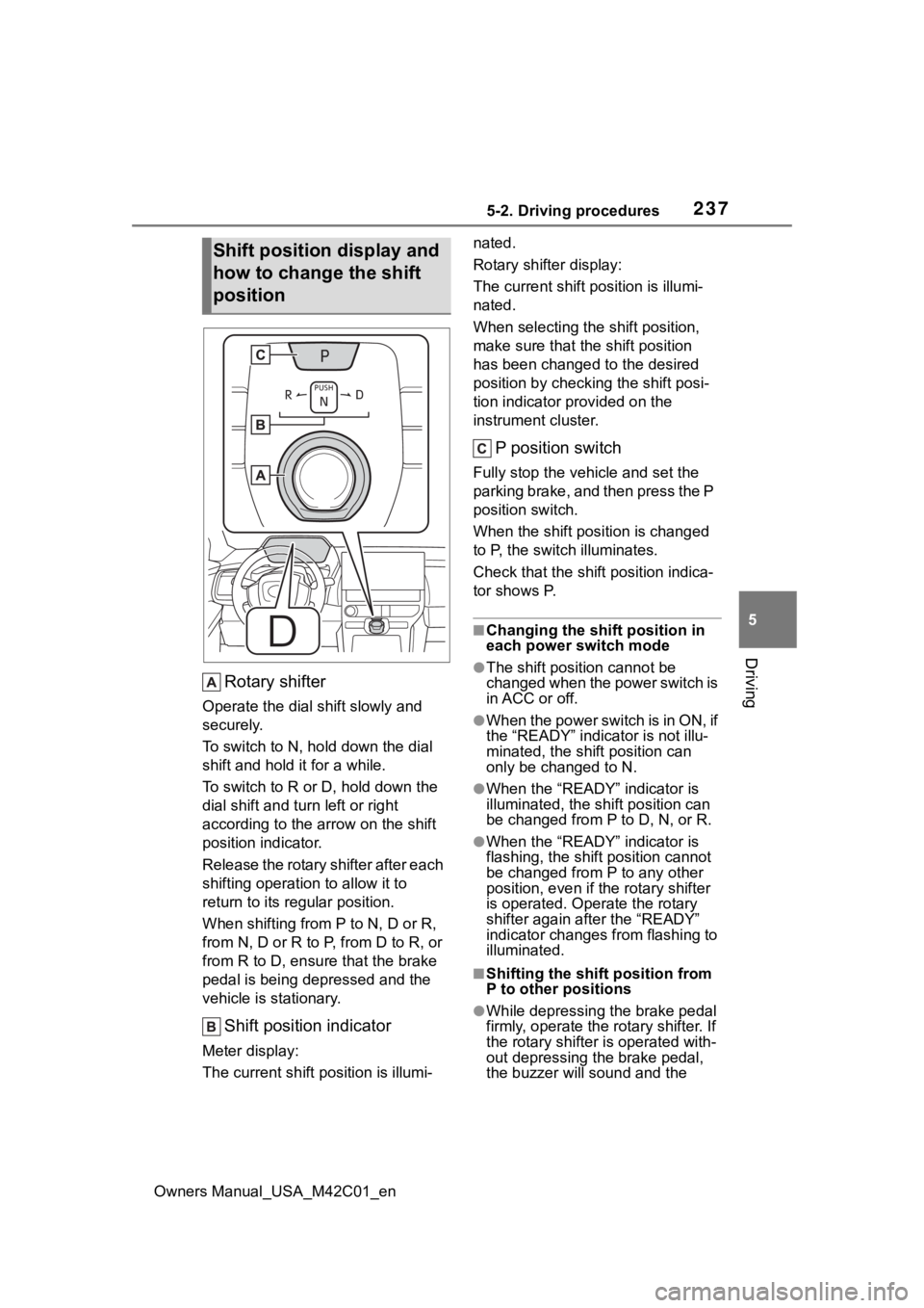 SUBARU SOLTERRA 2023 Owners Manual 2375-2. Driving procedures
Owners Manual_USA_M42C01_en
5
Driving
Rotary shifter
Operate the dial shift slowly and
securely.
To switch to N, hol d down the dial
shift and hold it for a while.
To swit SUBARU SOLTERRA 2023 Owners Manual 2375-2. Driving procedures
Owners Manual_USA_M42C01_en
5
Driving
Rotary shifter
Operate the dial shift slowly and
securely.
To switch to N, hol d down the dial
shift and hold it for a while.
To swit
