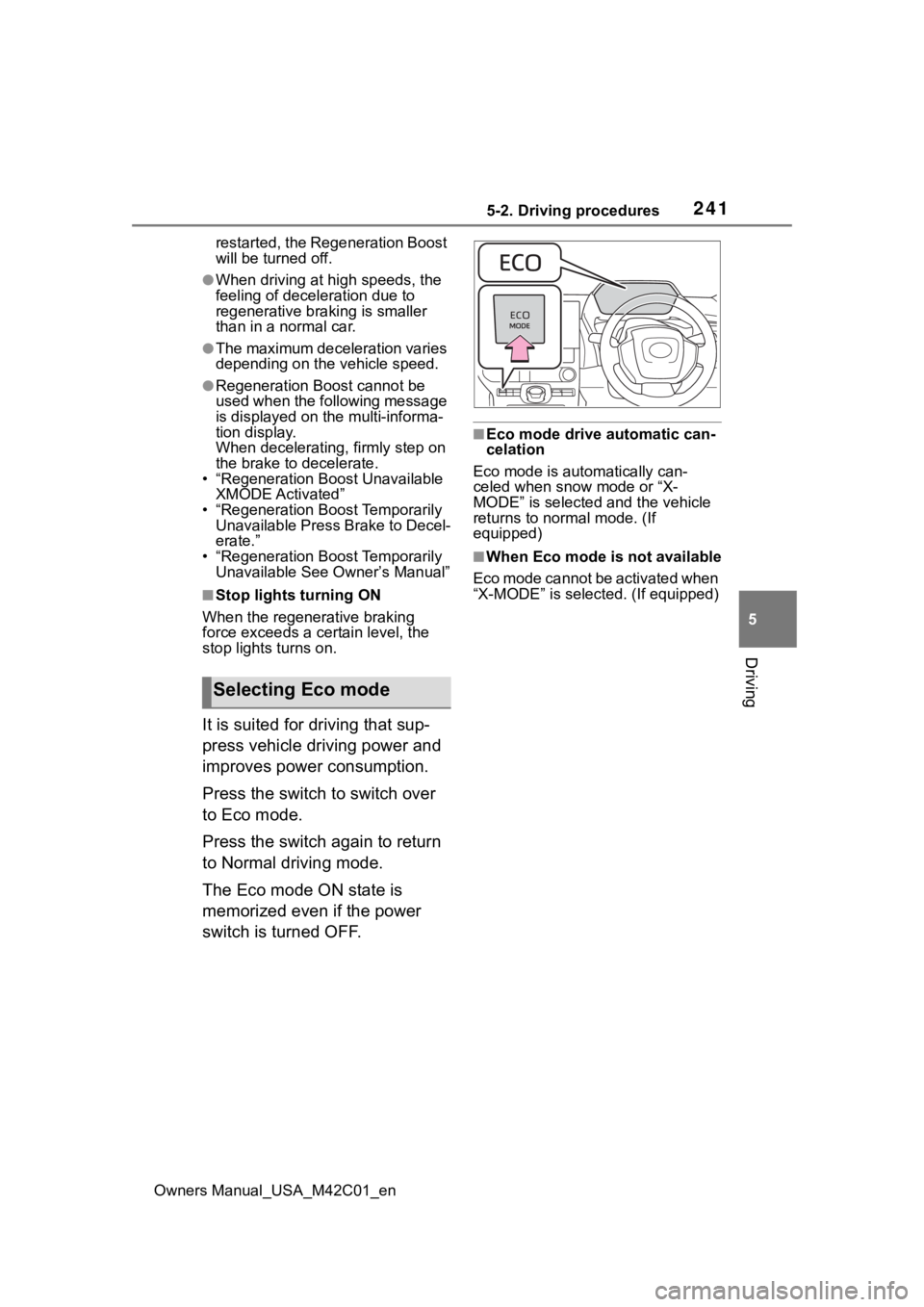SUBARU SOLTERRA 2023 Owners Manual 2415-2. Driving procedures
Owners Manual_USA_M42C01_en
5
Driving
restarted, the Regeneration Boost
will be turned off.
●When driving at high speeds, the
feeling of deceleration due to
regenerativ SUBARU SOLTERRA 2023 Owners Manual 2415-2. Driving procedures
Owners Manual_USA_M42C01_en
5
Driving
restarted, the Regeneration Boost
will be turned off.
●When driving at high speeds, the
feeling of deceleration due to
regenerativ