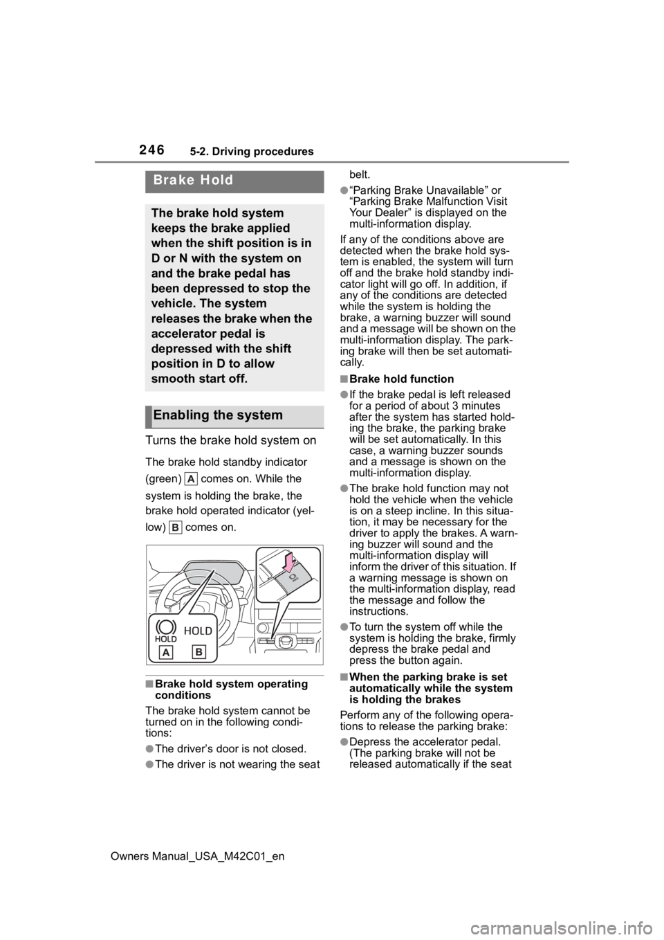 SUBARU SOLTERRA 2023 Owners Manual 2465-2. Driving procedures
Owners Manual_USA_M42C01_en
Turns the brake hold system on
The brake hold standby indicator
(green) comes on. While the
system is holding the brake, the
brake hold oper SUBARU SOLTERRA 2023 Owners Manual 2465-2. Driving procedures
Owners Manual_USA_M42C01_en
Turns the brake hold system on
The brake hold standby indicator
(green) comes on. While the
system is holding the brake, the
brake hold oper