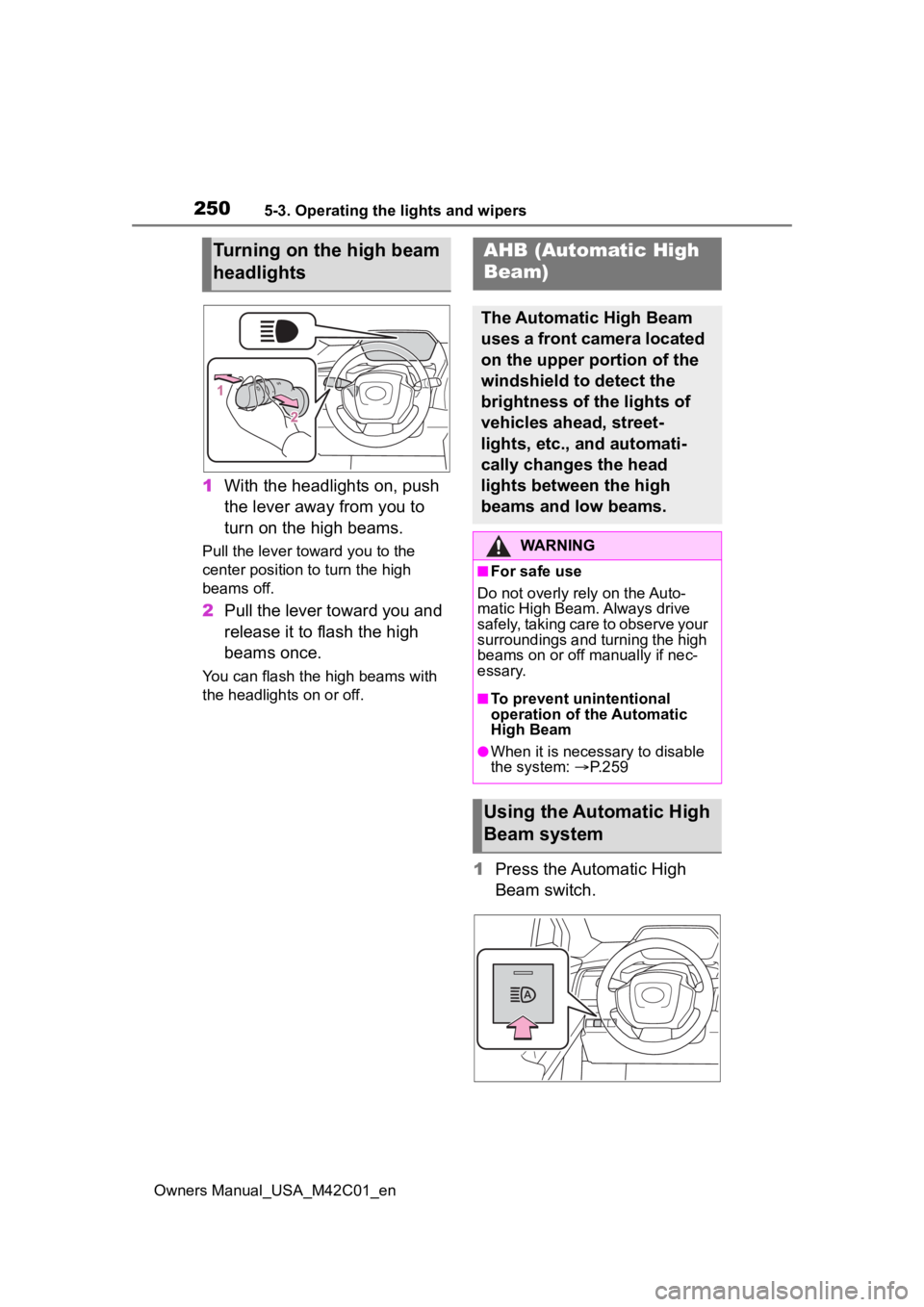SUBARU SOLTERRA 2023 Owners Manual 2505-3. Operating the lights and wipers
Owners Manual_USA_M42C01_en
1With the headlights on, push
the lever away from you to
turn on the high beams.
Pull the lever toward you to the
center position SUBARU SOLTERRA 2023 Owners Manual 2505-3. Operating the lights and wipers
Owners Manual_USA_M42C01_en
1With the headlights on, push
the lever away from you to
turn on the high beams.
Pull the lever toward you to the
center position