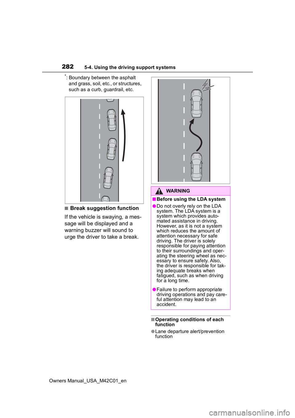 SUBARU SOLTERRA 2023  Owners Manual 2825-4. Using the driving support systems
Owners Manual_USA_M42C01_en
*: Boundary between the asphalt and grass, soil, etc., or structures, 
such as a curb, guardrail, etc.
■Break suggestion functio