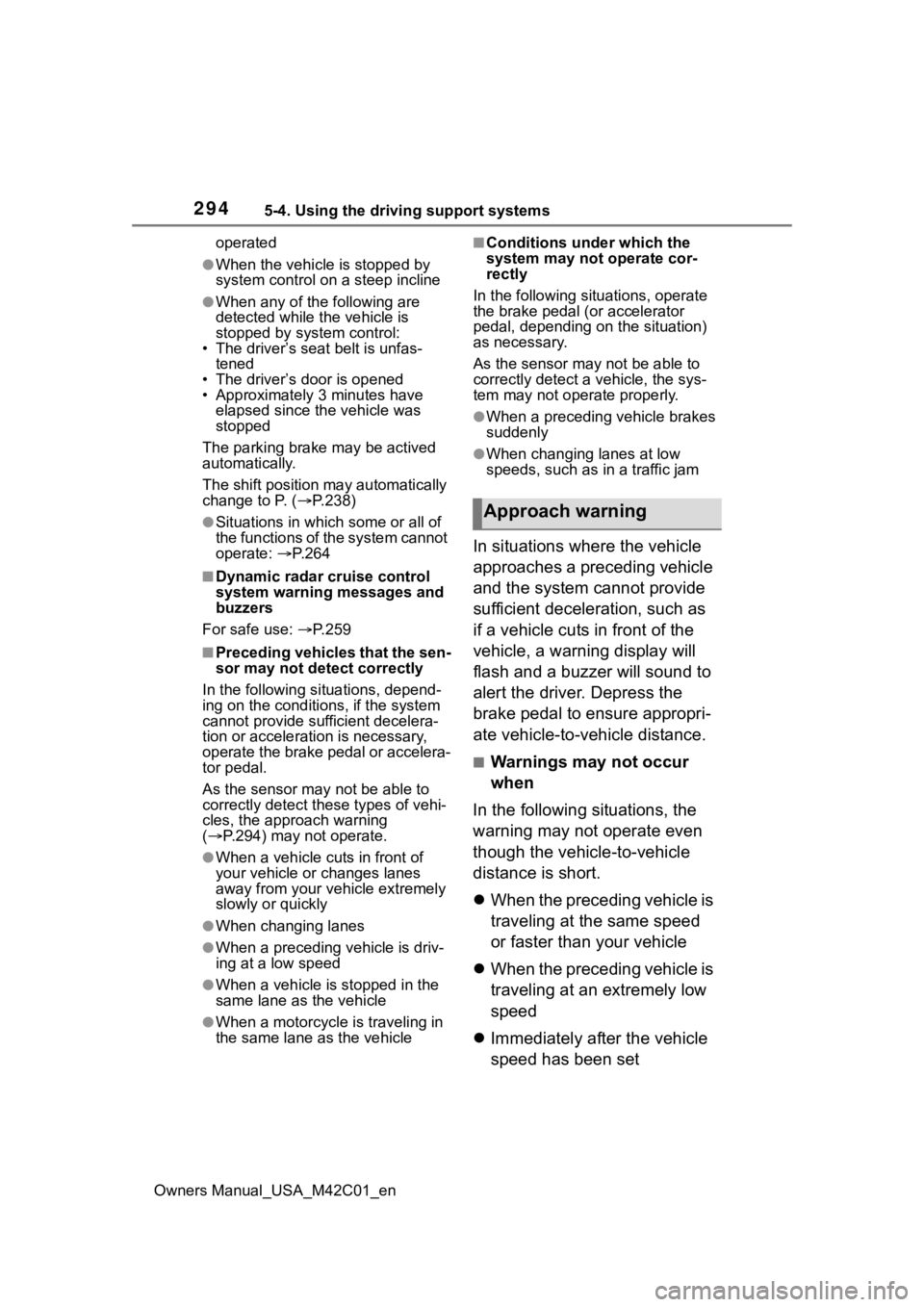 SUBARU SOLTERRA 2023 Owners Manual 2945-4. Using the driving support systems
Owners Manual_USA_M42C01_enoperated
●When the vehicle is stopped by
system control on a steep incline
●When any of the following are
detected while the SUBARU SOLTERRA 2023 Owners Manual 2945-4. Using the driving support systems
Owners Manual_USA_M42C01_enoperated
●When the vehicle is stopped by
system control on a steep incline
●When any of the following are
detected while the