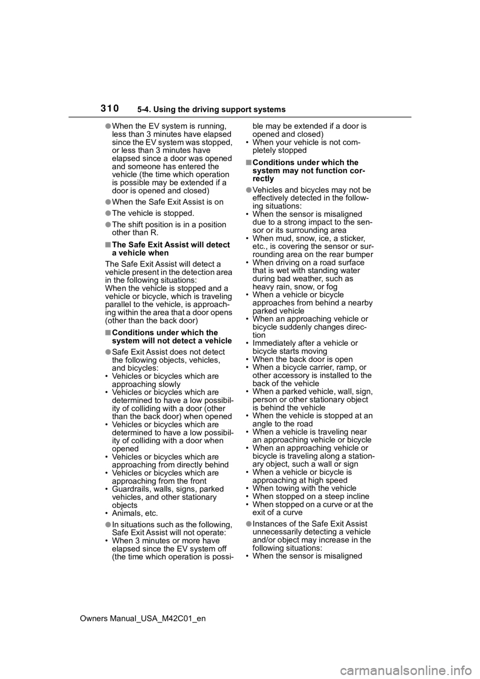 SUBARU SOLTERRA 2023 Owners Manual 3105-4. Using the driving support systems
Owners Manual_USA_M42C01_en
●When the EV system is running,
less than 3 minutes have elapsed
since the EV system was stopped,
or less than 3 minutes have SUBARU SOLTERRA 2023 Owners Manual 3105-4. Using the driving support systems
Owners Manual_USA_M42C01_en
●When the EV system is running,
less than 3 minutes have elapsed
since the EV system was stopped,
or less than 3 minutes have