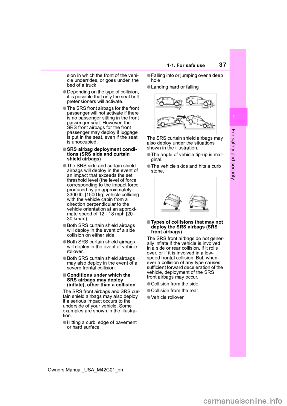 SUBARU SOLTERRA 2023 Owners Guide 371-1. For safe use
Owners Manual_USA_M42C01_en
1
For safety and security
sion in which the front of the vehi-
cle underrides, or goes under, the 
bed of a truck
●Depending on the type of collision,