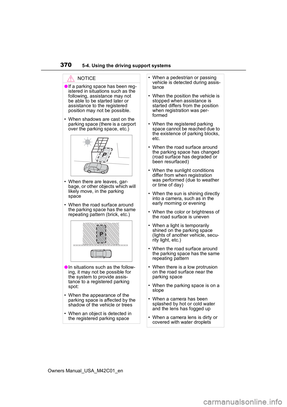 SUBARU SOLTERRA 2023 Owners Manual 3705-4. Using the driving support systems
Owners Manual_USA_M42C01_en
NOTICE
●If a parking space has been reg-
istered in situations such as the
following, assistance may not
be able to be started SUBARU SOLTERRA 2023 Owners Manual 3705-4. Using the driving support systems
Owners Manual_USA_M42C01_en
NOTICE
●If a parking space has been reg-
istered in situations such as the
following, assistance may not
be able to be started