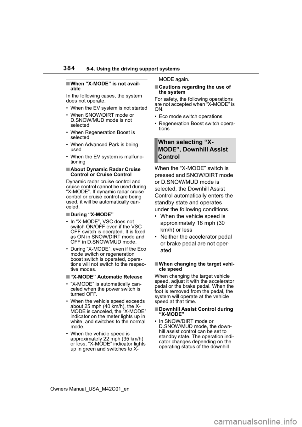 SUBARU SOLTERRA 2023 Owners Manual 3845-4. Using the driving support systems
Owners Manual_USA_M42C01_en
■When “X-MODE” is not avail-
able
In the following cases, the system
does not operate.
• When the EV system is not starte SUBARU SOLTERRA 2023 Owners Manual 3845-4. Using the driving support systems
Owners Manual_USA_M42C01_en
■When “X-MODE” is not avail-
able
In the following cases, the system
does not operate.
• When the EV system is not starte