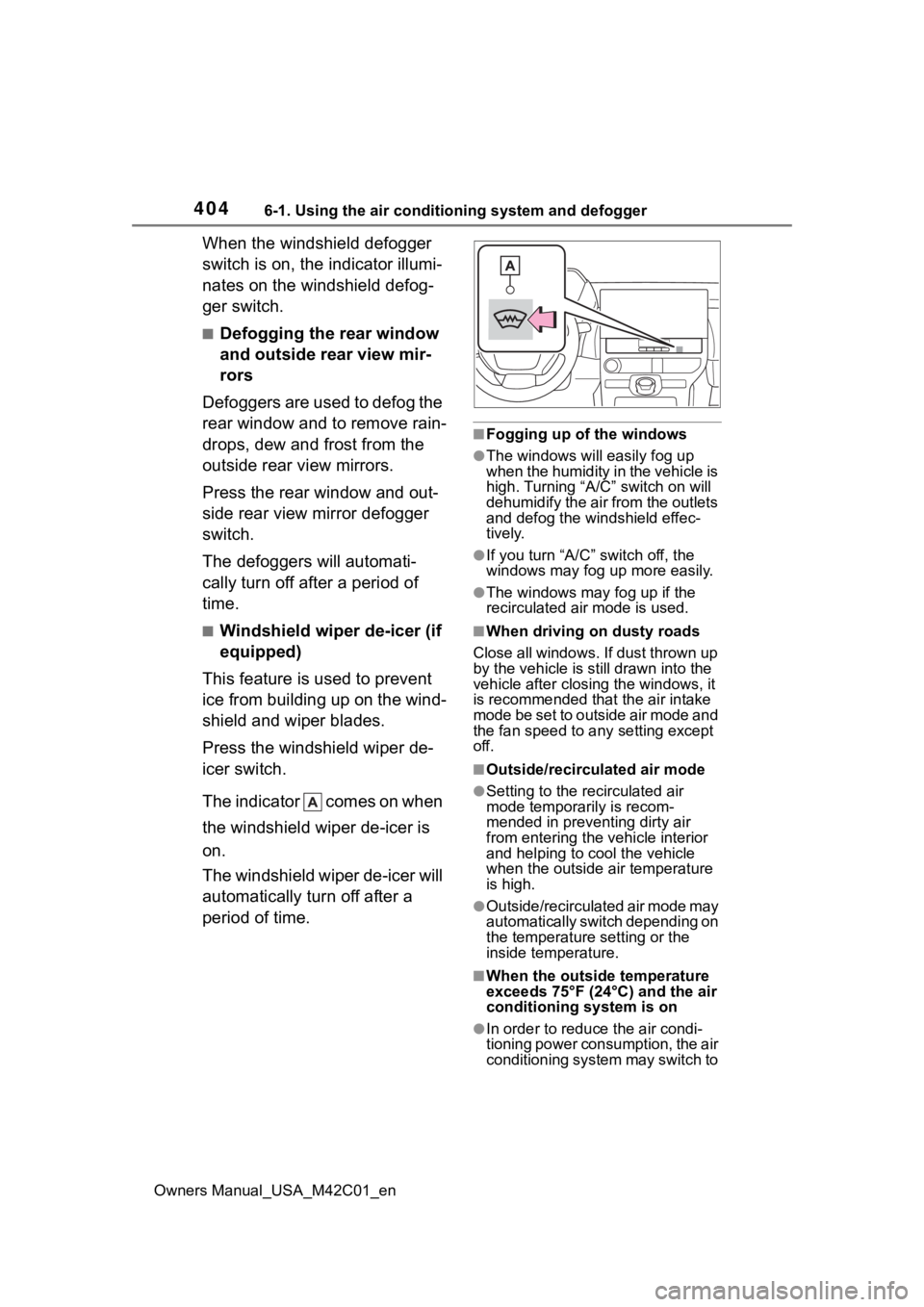 SUBARU SOLTERRA 2023 Owners Manual 4046-1. Using the air conditioning system and defogger
Owners Manual_USA_M42C01_en
When the windshield defogger
switch is on, the indicator illumi-
nates on the windshield defog-
ger switch.
■Defog SUBARU SOLTERRA 2023 Owners Manual 4046-1. Using the air conditioning system and defogger
Owners Manual_USA_M42C01_en
When the windshield defogger
switch is on, the indicator illumi-
nates on the windshield defog-
ger switch.
■Defog