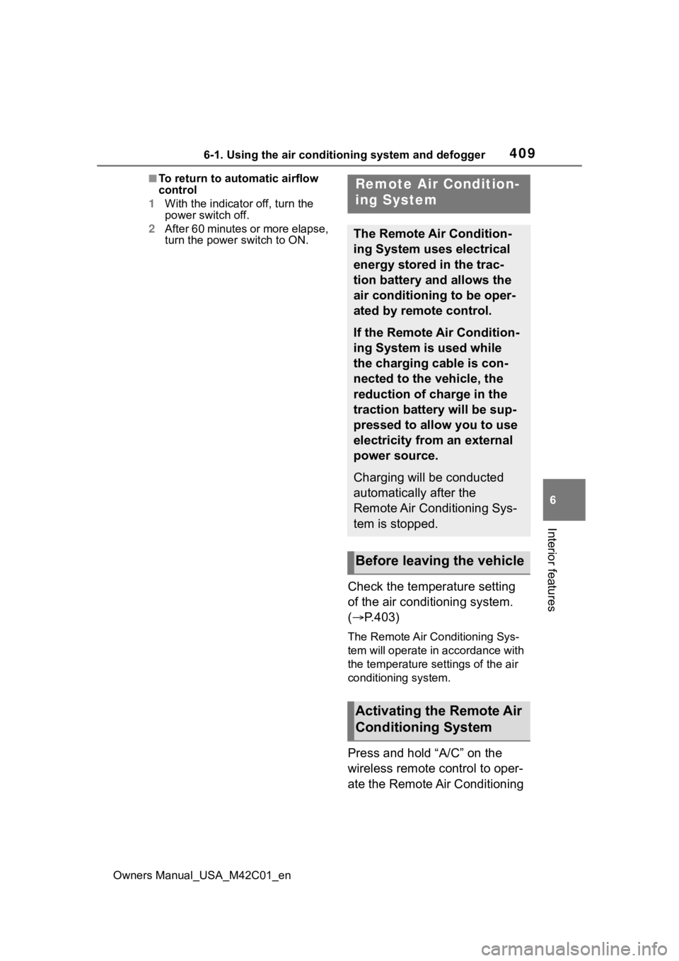 SUBARU SOLTERRA 2023 Owners Manual 4096-1. Using the air conditioning system and defogger
Owners Manual_USA_M42C01_en
6
Interior features
■To return to automatic airflow
control
1 With the indicator off, turn the
power switch off.
SUBARU SOLTERRA 2023 Owners Manual 4096-1. Using the air conditioning system and defogger
Owners Manual_USA_M42C01_en
6
Interior features
■To return to automatic airflow
control
1 With the indicator off, turn the
power switch off.
