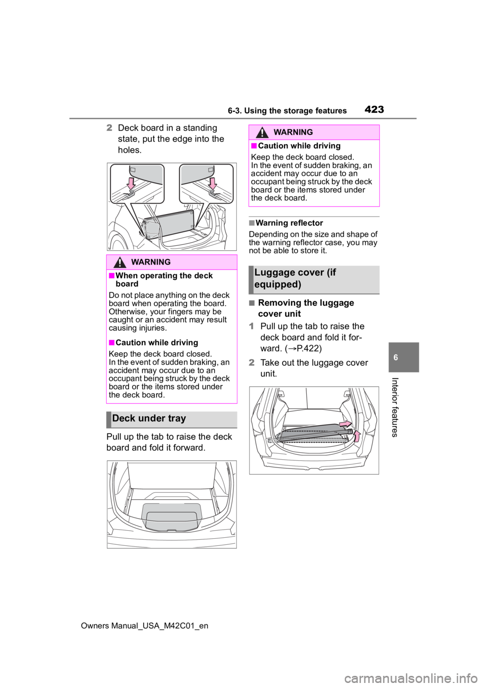 SUBARU SOLTERRA 2023 Owners Manual 4236-3. Using the storage features
Owners Manual_USA_M42C01_en
6
Interior features
2 Deck board in a standing
state, put the edge into the
holes.
Pull up the tab to raise the deck
board and fold it SUBARU SOLTERRA 2023 Owners Manual 4236-3. Using the storage features
Owners Manual_USA_M42C01_en
6
Interior features
2 Deck board in a standing
state, put the edge into the
holes.
Pull up the tab to raise the deck
board and fold it