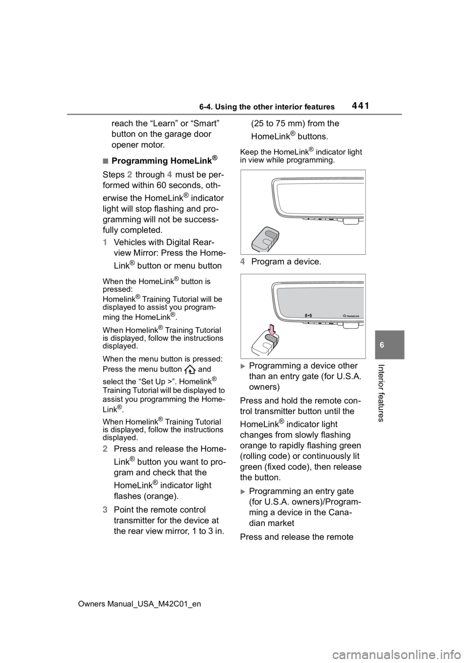 SUBARU SOLTERRA 2023 Owners Manual 4416-4. Using the other interior features
Owners Manual_USA_M42C01_en
6
Interior features
reach the “Learn” or “Smart”
button on the garage door
opener motor.
■Programming HomeLink®
Steps SUBARU SOLTERRA 2023 Owners Manual 4416-4. Using the other interior features
Owners Manual_USA_M42C01_en
6
Interior features
reach the “Learn” or “Smart”
button on the garage door
opener motor.
■Programming HomeLink®
Steps