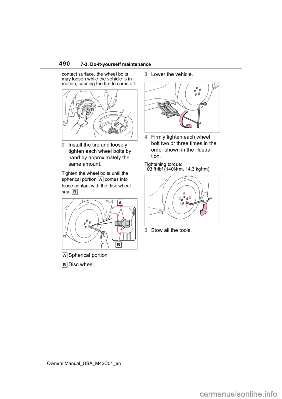 SUBARU SOLTERRA 2023 Owners Manual 4907-3. Do-it-yourself maintenance
Owners Manual_USA_M42C01_encontact surface, t
he wheel bolts
may loosen while the vehicle is in
motion, causing the tire to come off.
2 Install the tire and loosel SUBARU SOLTERRA 2023 Owners Manual 4907-3. Do-it-yourself maintenance
Owners Manual_USA_M42C01_encontact surface, t
he wheel bolts
may loosen while the vehicle is in
motion, causing the tire to come off.
2 Install the tire and loosel