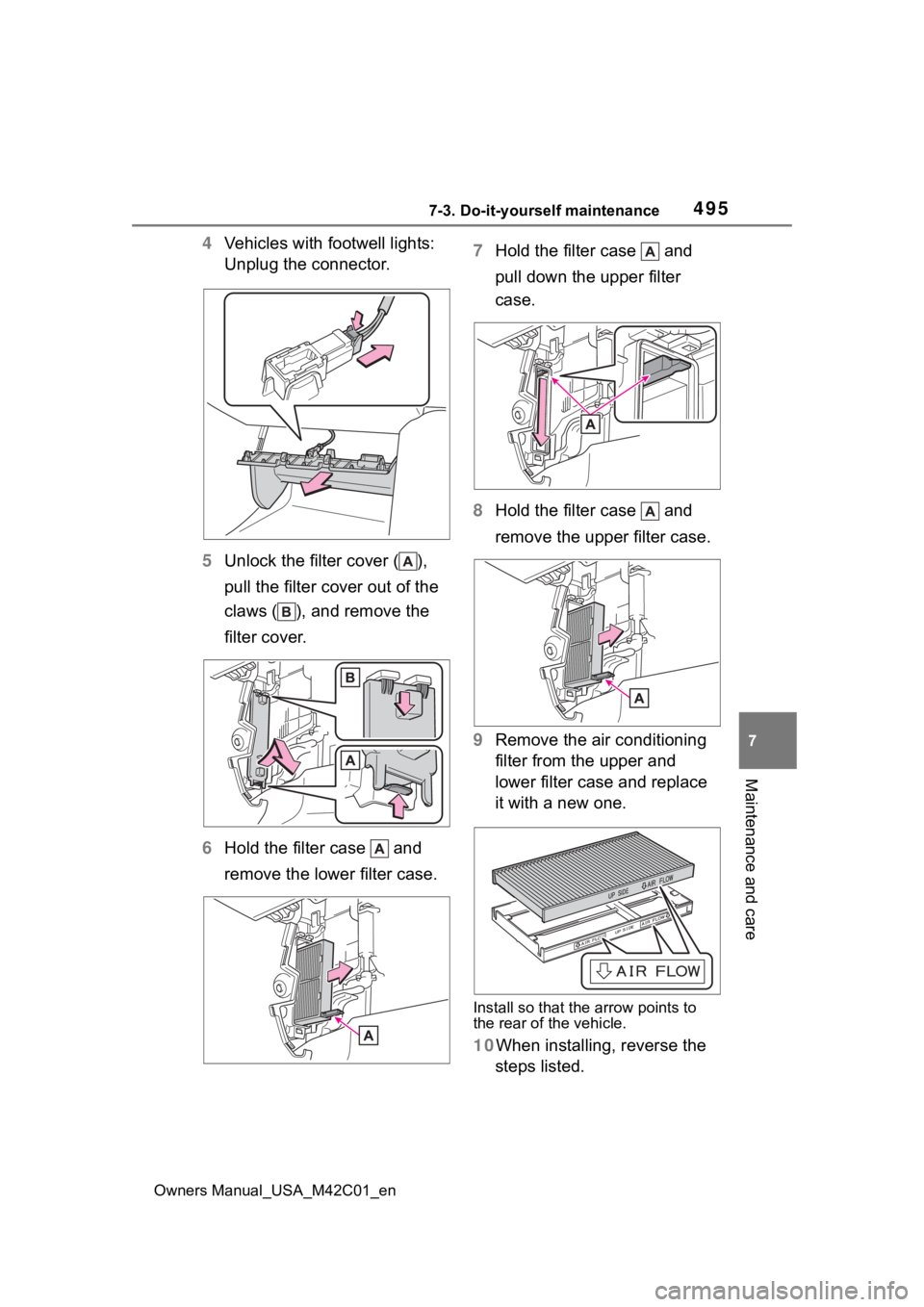SUBARU SOLTERRA 2023 Owners Manual 4957-3. Do-it-yourself maintenance
Owners Manual_USA_M42C01_en
7
Maintenance and care
4 Vehicles with footwell lights:
Unplug the connector.
5 Unlock the filter cover ( ),
pull the filter cover out SUBARU SOLTERRA 2023 Owners Manual 4957-3. Do-it-yourself maintenance
Owners Manual_USA_M42C01_en
7
Maintenance and care
4 Vehicles with footwell lights:
Unplug the connector.
5 Unlock the filter cover ( ),
pull the filter cover out