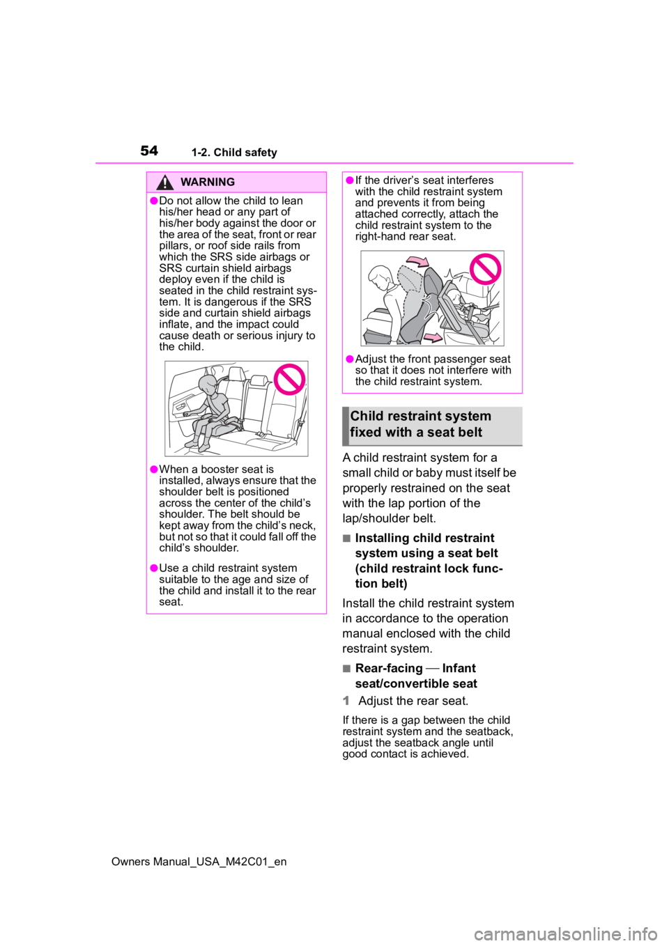 SUBARU SOLTERRA 2023 Workshop Manual 541-2. Child safety
Owners Manual_USA_M42C01_en
A child restraint system for a
small child or baby must itself be
properly restrained on the seat
with the lap portion of the
lap/shoulder belt.
■ SUBARU SOLTERRA 2023 Workshop Manual 541-2. Child safety
Owners Manual_USA_M42C01_en
A child restraint system for a
small child or baby must itself be
properly restrained on the seat
with the lap portion of the
lap/shoulder belt.
■