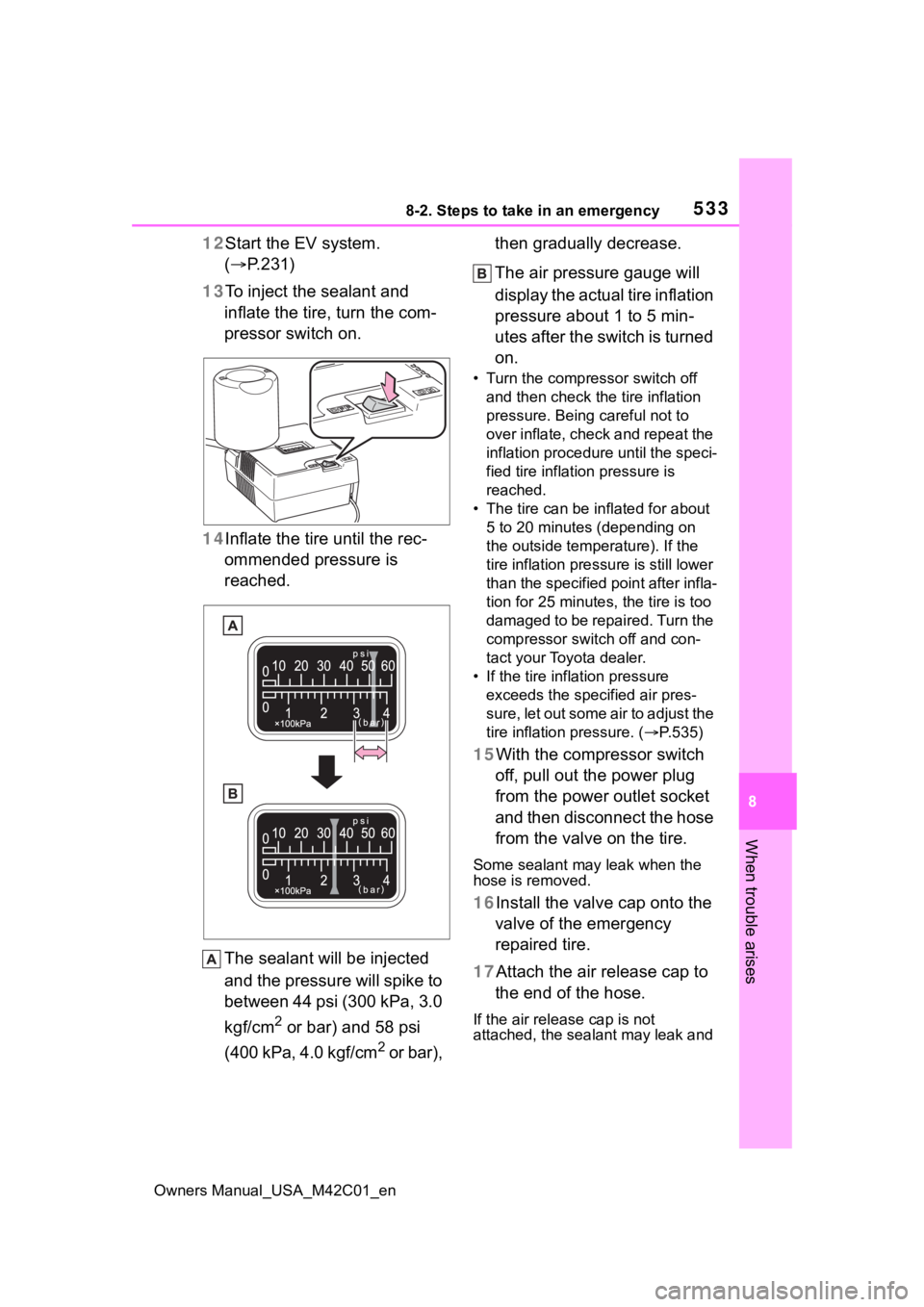 SUBARU SOLTERRA 2023 Owners Manual 5338-2. Steps to take in an emergency
Owners Manual_USA_M42C01_en
8
When trouble arises
12 Start the EV system.
( P.231)
13 To inject the sealant and
inflate the tire, turn the com-
pressor switc SUBARU SOLTERRA 2023 Owners Manual 5338-2. Steps to take in an emergency
Owners Manual_USA_M42C01_en
8
When trouble arises
12 Start the EV system.
( P.231)
13 To inject the sealant and
inflate the tire, turn the com-
pressor switc