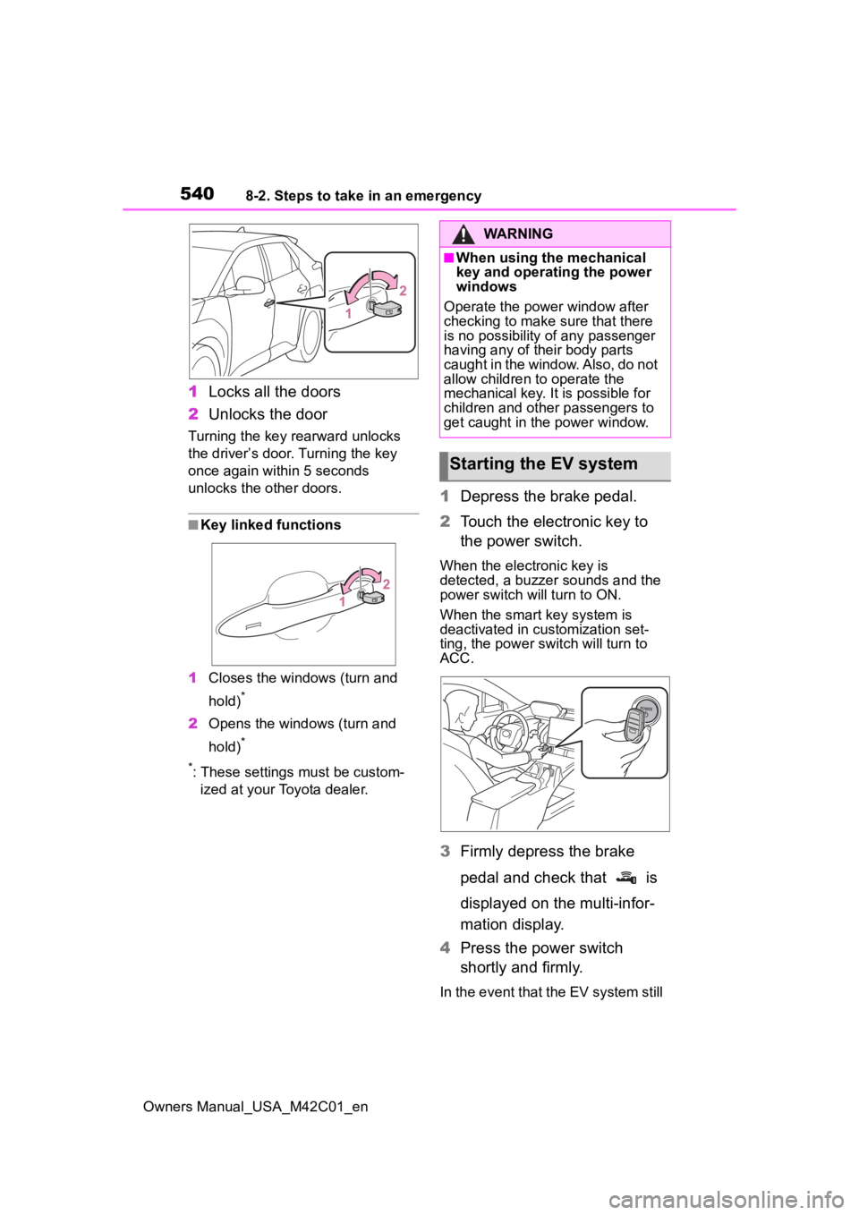 SUBARU SOLTERRA 2023 Owners Manual 5408-2. Steps to take in an emergency
Owners Manual_USA_M42C01_en
1Locks all the doors
2 Unlocks the door
Turning the key rearward unlocks
the driver’s door. Turning the key
once again within 5 se SUBARU SOLTERRA 2023 Owners Manual 5408-2. Steps to take in an emergency
Owners Manual_USA_M42C01_en
1Locks all the doors
2 Unlocks the door
Turning the key rearward unlocks
the driver’s door. Turning the key
once again within 5 se