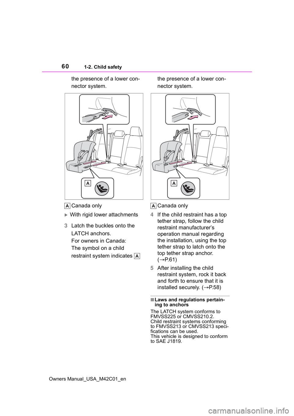SUBARU SOLTERRA 2023 Workshop Manual 601-2. Child safety
Owners Manual_USA_M42C01_en
the presence of a lower con-
nector system.
Canada only
With rigid lower attachments
3 Latch the buckles onto the
LATCH anchors.
For owners in Canad SUBARU SOLTERRA 2023 Workshop Manual 601-2. Child safety
Owners Manual_USA_M42C01_en
the presence of a lower con-
nector system.
Canada only
With rigid lower attachments
3 Latch the buckles onto the
LATCH anchors.
For owners in Canad