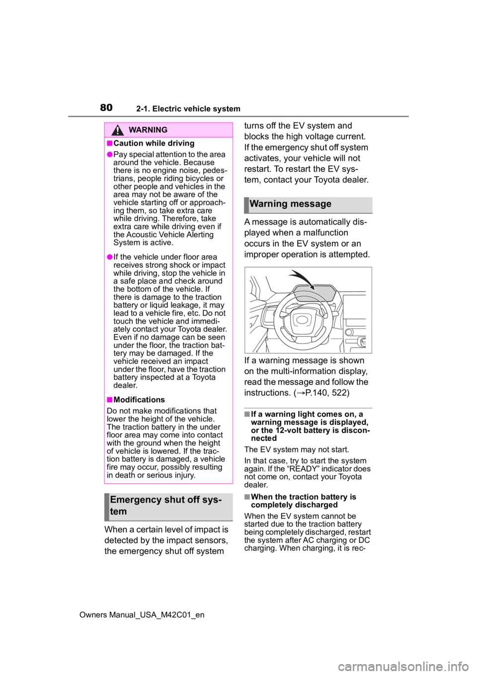 SUBARU SOLTERRA 2023 Manual PDF 802-1. Electric vehicle system
Owners Manual_USA_M42C01_en
When a certain level of impact is 
detected by the impact sensors, 
the emergency shut off system turns off the EV system and 
blocks the hig
