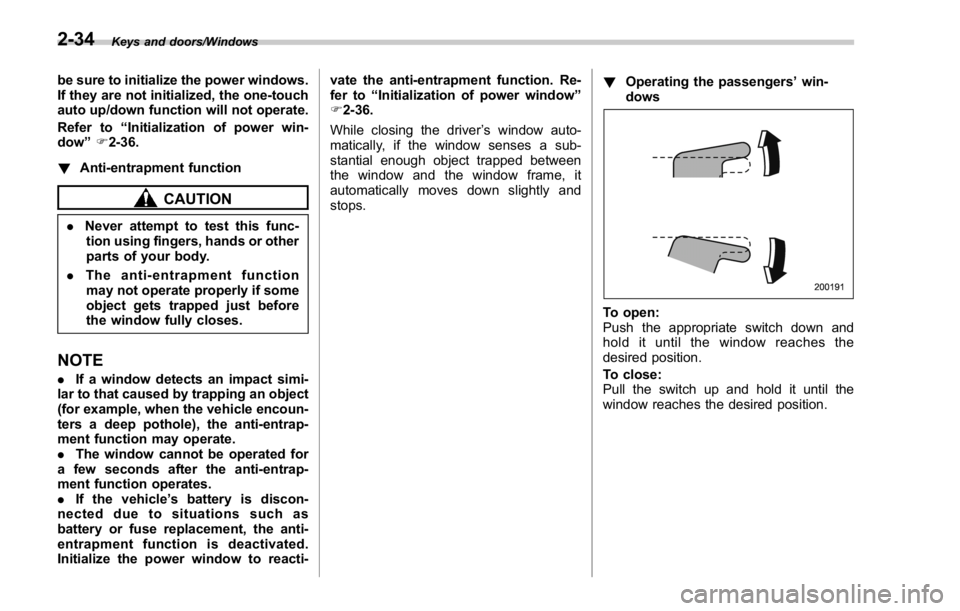 SUBARU WRX 2016 Owners Manual Keys and doors/Windows
be sure to initialize the power windows.
If they are not initialized, the one-touch
auto up/down function will not operate.
Refer to “ Initialization of power win-
dow ” F 2 SUBARU WRX 2016 Owners Manual Keys and doors/Windows
be sure to initialize the power windows.
If they are not initialized, the one-touch
auto up/down function will not operate.
Refer to “ Initialization of power win-
dow ” F 2
