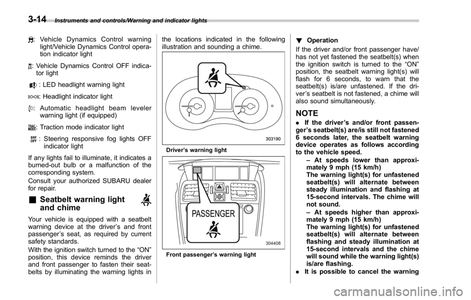 SUBARU WRX 2016 Owners Manual Instruments and controls/Warning and indicator lights
: Vehicle Dynamics Control warning
light/Vehicle Dynamics Control opera-
tion indicator light
: Vehicle Dynamics Control OFF indica-
tor light
: L SUBARU WRX 2016 Owners Manual Instruments and controls/Warning and indicator lights
: Vehicle Dynamics Control warning
light/Vehicle Dynamics Control opera-
tion indicator light
: Vehicle Dynamics Control OFF indica-
tor light
: L