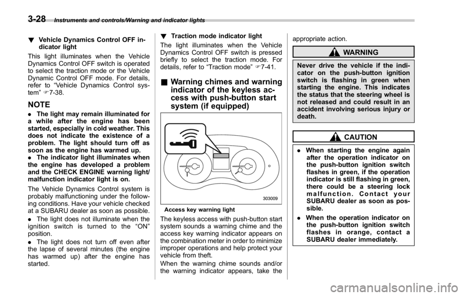 SUBARU WRX 2016 Owners Manual Instruments and controls/Warning and indicator lights
! Vehicle Dynamics Control OFF in-
dicator light
This light illuminates when the Vehicle
Dynamics Control OFF switch is operated
to select the tra SUBARU WRX 2016 Owners Manual Instruments and controls/Warning and indicator lights
! Vehicle Dynamics Control OFF in-
dicator light
This light illuminates when the Vehicle
Dynamics Control OFF switch is operated
to select the tra