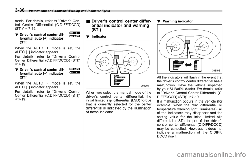 SUBARU WRX 2016 Owners Manual Instruments and controls/Warning and indicator lights
mode. For details, refer to “ Driver ’ s Con-
trol Center Differential (C.DIFF/DCCD)
(STI) ” F 7-19.
! Driver ’ s control center dif-
fere SUBARU WRX 2016 Owners Manual Instruments and controls/Warning and indicator lights
mode. For details, refer to “ Driver ’ s Con-
trol Center Differential (C.DIFF/DCCD)
(STI) ” F 7-19.
! Driver ’ s control center dif-
fere