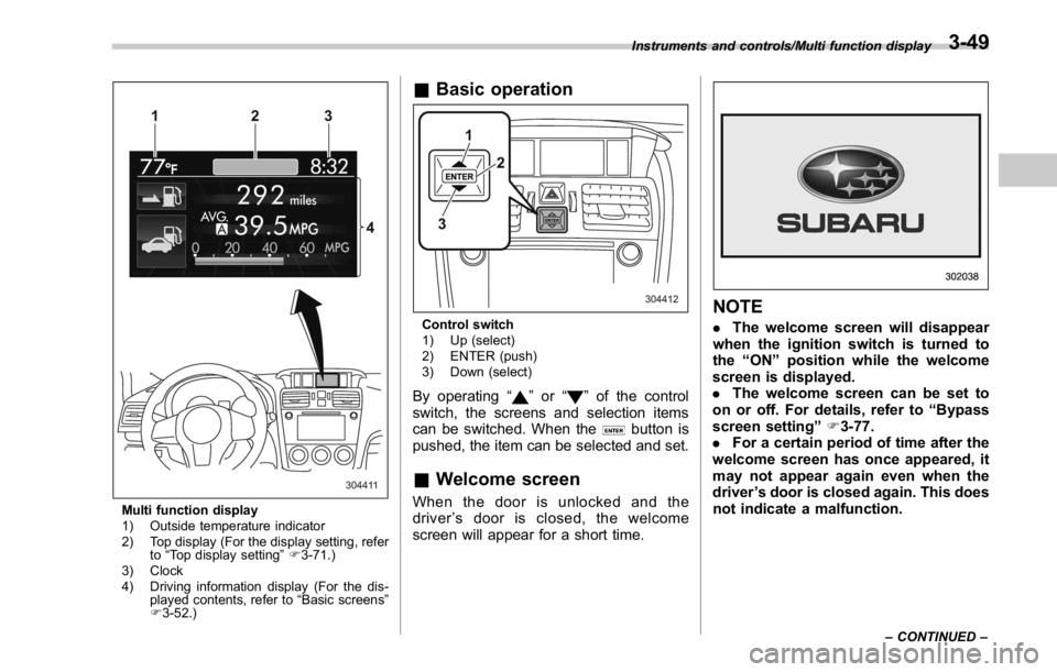 SUBARU WRX 2016 Owners Manual Multi function display
1) Outside temperature indicator
2) Top display (For the display setting, refer
to “ Top display setting ” F 3-71.)
3) Clock
4) Driving information display (For the dis-
pla SUBARU WRX 2016 Owners Manual Multi function display
1) Outside temperature indicator
2) Top display (For the display setting, refer
to “ Top display setting ” F 3-71.)
3) Clock
4) Driving information display (For the dis-
pla