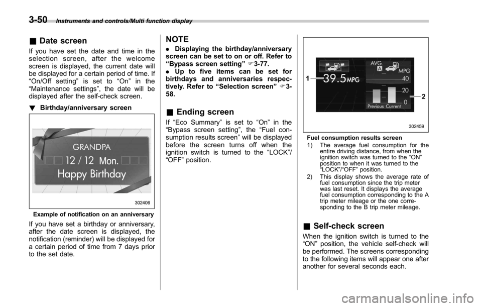 SUBARU WRX 2016 Owners Manual Instruments and controls/Multi function display
& Date screenIf you have set the date and time in the
selection screen, after the welcome
screen is displayed, the current date will
be displayed for a SUBARU WRX 2016 Owners Manual Instruments and controls/Multi function display
& Date screenIf you have set the date and time in the
selection screen, after the welcome
screen is displayed, the current date will
be displayed for a
