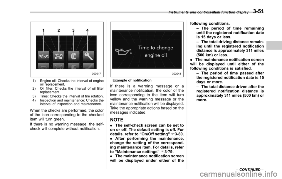 SUBARU WRX 2016 Owners Manual 1) Engine oil: Checks the interval of engine
oil replacement.
2) Oil filter: Checks the interval of oil filter
replacement.
3) Tires: Checks the interval of tire rotation.
4) Inspection and maintenanc SUBARU WRX 2016 Owners Manual 1) Engine oil: Checks the interval of engine
oil replacement.
2) Oil filter: Checks the interval of oil filter
replacement.
3) Tires: Checks the interval of tire rotation.
4) Inspection and maintenanc