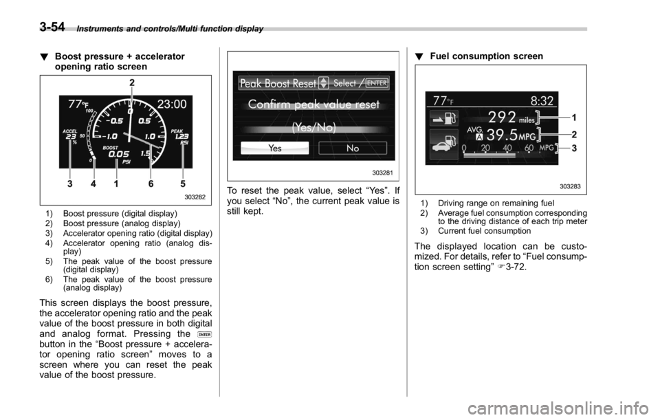 SUBARU WRX 2016 Owners Manual Instruments and controls/Multi function display
! Boost pressure + accelerator
opening ratio screen
1) Boost pressure (digital display)
2) Boost pressure (analog display)
3) Accelerator opening ratio SUBARU WRX 2016 Owners Manual Instruments and controls/Multi function display
! Boost pressure + accelerator
opening ratio screen
1) Boost pressure (digital display)
2) Boost pressure (analog display)
3) Accelerator opening ratio