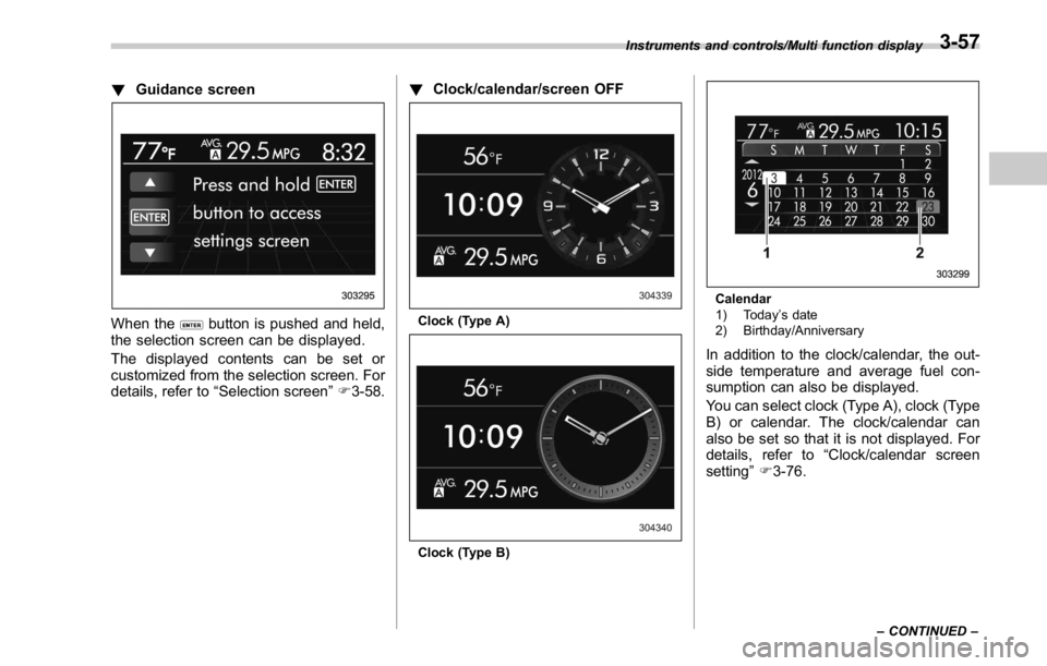 SUBARU WRX 2016 Owners Manual ! Guidance screen
When the button is pushed and held,
the selection screen can be displayed.
The displayed contents can be set or
customized from the selection screen. For
details, refer to “ Select SUBARU WRX 2016 Owners Manual ! Guidance screen
When the button is pushed and held,
the selection screen can be displayed.
The displayed contents can be set or
customized from the selection screen. For
details, refer to “ Select