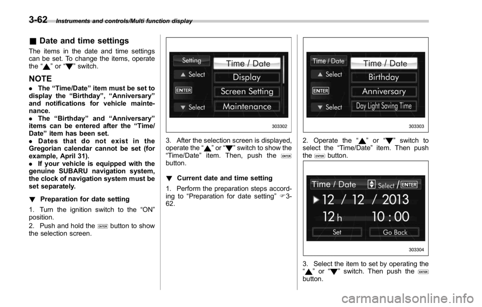 SUBARU WRX 2016 Owners Manual Instruments and controls/Multi function display
& Date and time settingsThe items in the date and time settings
can be set. To change the items, operate
the “
” or “ ” switch.
NOTE . The “ T SUBARU WRX 2016 Owners Manual Instruments and controls/Multi function display
& Date and time settingsThe items in the date and time settings
can be set. To change the items, operate
the “
” or “ ” switch.
NOTE . The “ T