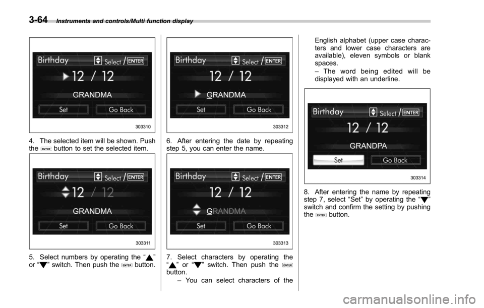 SUBARU WRX 2016 Owners Manual Instruments and controls/Multi function display
4. The selected item will be shown. Push
the
button to set the selected item.
5. Select numbers by operating the “ ”
or “
” switch. Then push th SUBARU WRX 2016 Owners Manual Instruments and controls/Multi function display
4. The selected item will be shown. Push
the
button to set the selected item.
5. Select numbers by operating the “ ”
or “
” switch. Then push th
