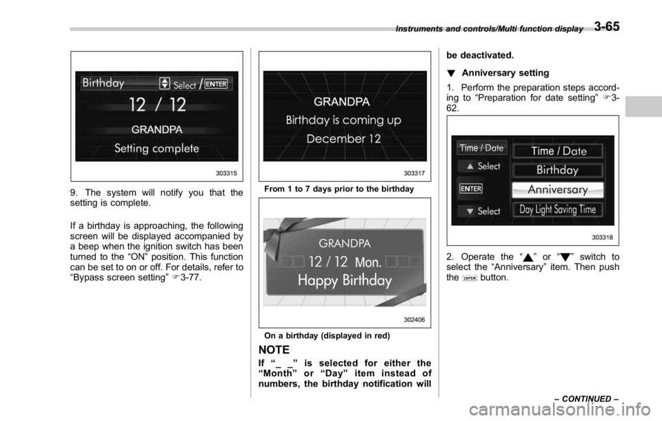 SUBARU WRX 2016 Owners Manual 9. The system will notify you that the
setting is complete.
If a birthday is approaching, the following
screen will be displayed accompanied by
a beep when the ignition switch has been
turned to the SUBARU WRX 2016 Owners Manual 9. The system will notify you that the
setting is complete.
If a birthday is approaching, the following
screen will be displayed accompanied by
a beep when the ignition switch has been
turned to the