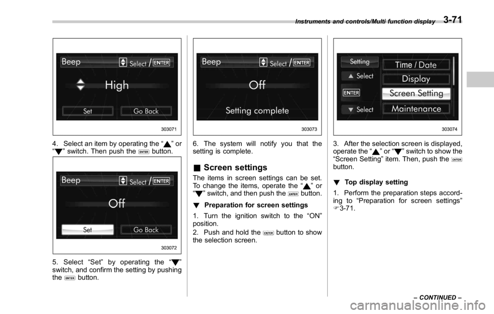 SUBARU WRX 2016 Owners Manual 4. Select an item by operating the “ ” or
“
” switch. Then push the button.
5. Select “ Set ” by operating the “ ”
switch, and confirm the setting by pushing
the
button. 6. The system SUBARU WRX 2016 Owners Manual 4. Select an item by operating the “ ” or
“
” switch. Then push the button.
5. Select “ Set ” by operating the “ ”
switch, and confirm the setting by pushing
the
button. 6. The system