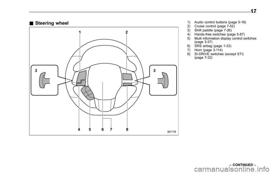 SUBARU WRX 2016 Owners Manual & Steering wheel 1) Audio control buttons (page 5-18)
2) Cruise control (page 7-52)
3) Shift paddle (page 7-26)
4) Hands-free switches (page 5-87)
5) Multi information display control switches
(page 3 SUBARU WRX 2016 Owners Manual & Steering wheel 1) Audio control buttons (page 5-18)
2) Cruise control (page 7-52)
3) Shift paddle (page 7-26)
4) Hands-free switches (page 5-87)
5) Multi information display control switches
(page 3