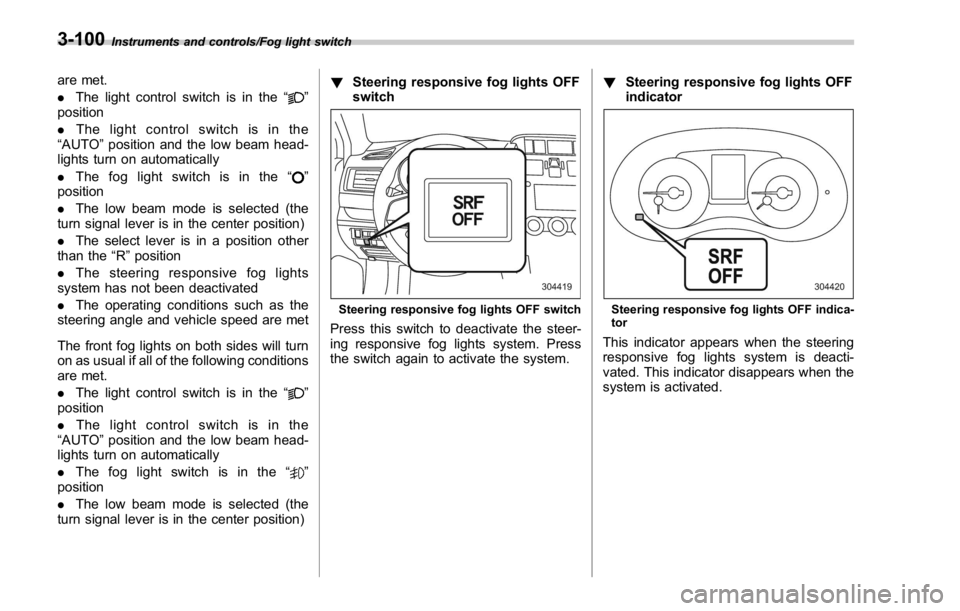 SUBARU WRX 2016 Owners Manual Instruments and controls/Fog light switch
are met.
. The light control switch is in the “
”
position
. The light control switch is in the
“ AUTO ” position and the low beam head-
lights turn o SUBARU WRX 2016 Owners Manual Instruments and controls/Fog light switch
are met.
. The light control switch is in the “
”
position
. The light control switch is in the
“ AUTO ” position and the low beam head-
lights turn o