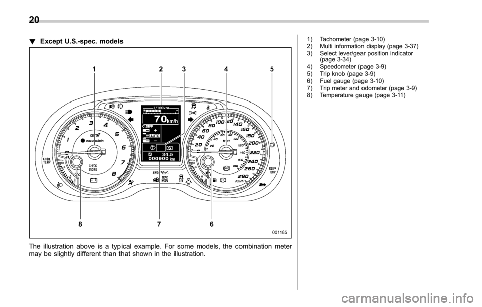 SUBARU WRX 2016  Owners Manual ! Except U.S.-spec. models
The illustration above is a typical example. For some models, the combination meter
may be slightly different than that shown in the illustration. 1) Tachometer (page 3-10)
