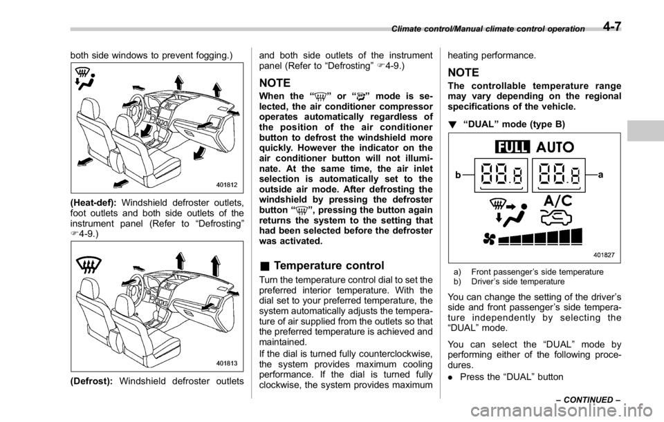 SUBARU WRX 2016 Owners Manual both side windows to prevent fogging.)
(Heat-def): Windshield defroster outlets,
foot outlets and both side outlets of the
instrument panel (Refer to “ Defrosting ”
F 4-9.)
(Defrost): Windshield d SUBARU WRX 2016 Owners Manual both side windows to prevent fogging.)
(Heat-def): Windshield defroster outlets,
foot outlets and both side outlets of the
instrument panel (Refer to “ Defrosting ”
F 4-9.)
(Defrost): Windshield d