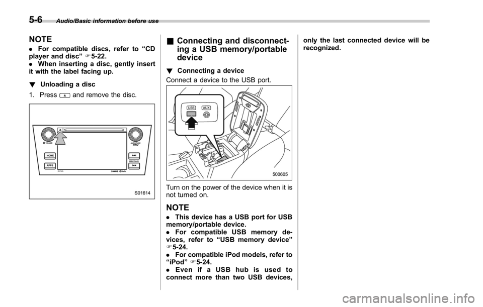 SUBARU WRX 2016 Owners Manual Audio/Basic information before use
NOTE . For compatible discs, refer to “ CD
player and disc ” F 5-22.
. When inserting a disc, gently insert
it with the label facing up.
! Unloading a disc
1. Pr SUBARU WRX 2016 Owners Manual Audio/Basic information before use
NOTE . For compatible discs, refer to “ CD
player and disc ” F 5-22.
. When inserting a disc, gently insert
it with the label facing up.
! Unloading a disc
1. Pr