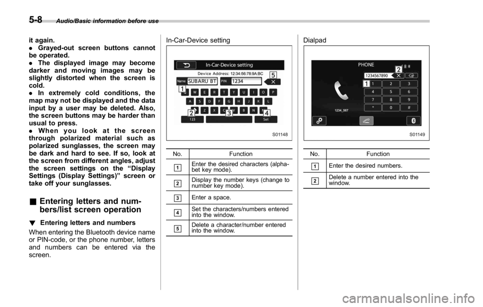 SUBARU WRX 2016 Owners Manual Audio/Basic information before use
it again.
. Grayed-out screen buttons cannot
be operated.
. The displayed image may become
darkerandmovingimagesmaybe
slightly distorted when the screen is
cold.
. I SUBARU WRX 2016 Owners Manual Audio/Basic information before use
it again.
. Grayed-out screen buttons cannot
be operated.
. The displayed image may become
darkerandmovingimagesmaybe
slightly distorted when the screen is
cold.
. I