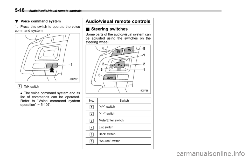SUBARU WRX 2016 Owners Manual Audio/Audio/visual remote controls
! Voice command system
1. Press this switch to operate the voice
command system.
& 1
Talk switch
. The voice command system and its
list of commands can be operated. SUBARU WRX 2016 Owners Manual Audio/Audio/visual remote controls
! Voice command system
1. Press this switch to operate the voice
command system.
& 1
Talk switch
. The voice command system and its
list of commands can be operated.