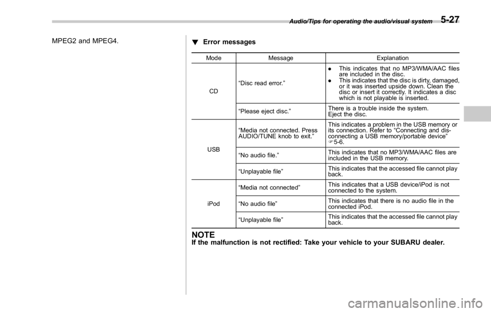 SUBARU WRX 2016 Owners Manual MPEG2 and MPEG4.
! Error messages Mode Message Explanation
CD “ Disc read error. ” . This indicates that no MP3/WMA/AAC files
are included in the disc.
. This indicates that the disc is dirty, dam SUBARU WRX 2016 Owners Manual MPEG2 and MPEG4.
! Error messages Mode Message Explanation
CD “ Disc read error. ” . This indicates that no MP3/WMA/AAC files
are included in the disc.
. This indicates that the disc is dirty, dam