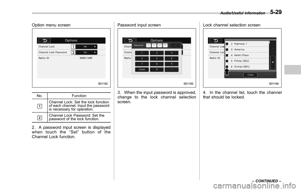 SUBARU WRX 2016 Owners Manual Option menu screen
No. Function
& 1
Channel Lock: Set the lock function
of each channel. Input the password
is necessary for operation.
& 2
Channel Lock Password: Set the
password of the lock function SUBARU WRX 2016 Owners Manual Option menu screen
No. Function
& 1
Channel Lock: Set the lock function
of each channel. Input the password
is necessary for operation.
& 2
Channel Lock Password: Set the
password of the lock function