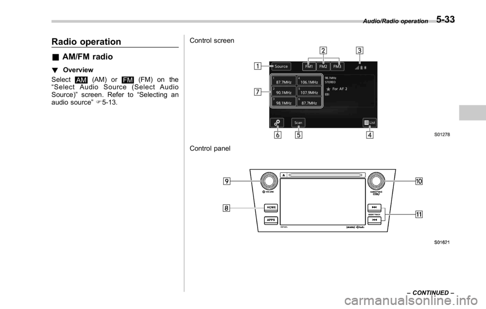 SUBARU WRX 2016 Owners Manual Radio operation & AM/FM radio ! Overview
Select
AM (AM) or
FM (FM) on the
“ Select Audio Source (Select Audio
Source) ” screen. Refer to “ Selecting an
audio source ” F 5-13. Control screen
Co SUBARU WRX 2016 Owners Manual Radio operation & AM/FM radio ! Overview
Select
AM (AM) or
FM (FM) on the
“ Select Audio Source (Select Audio
Source) ” screen. Refer to “ Selecting an
audio source ” F 5-13. Control screen
Co