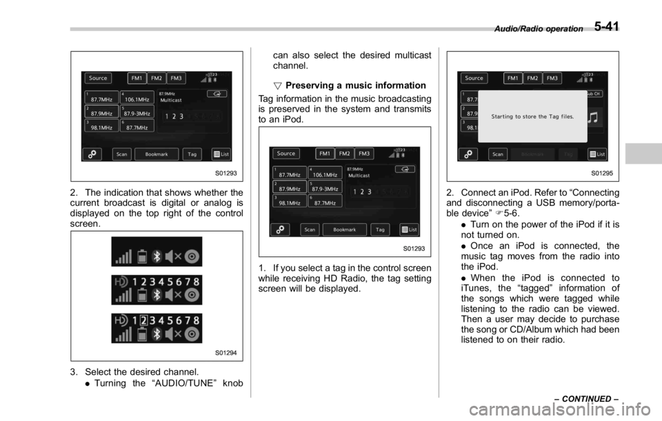 SUBARU WRX 2016 Owners Manual 2. The indication that shows whether the
current broadcast is digital or analog is
displayed on the top right of the control
screen.
3. Select the desired channel.
. Turning the “ AUDIO/TUNE ” kno SUBARU WRX 2016 Owners Manual 2. The indication that shows whether the
current broadcast is digital or analog is
displayed on the top right of the control
screen.
3. Select the desired channel.
. Turning the “ AUDIO/TUNE ” kno