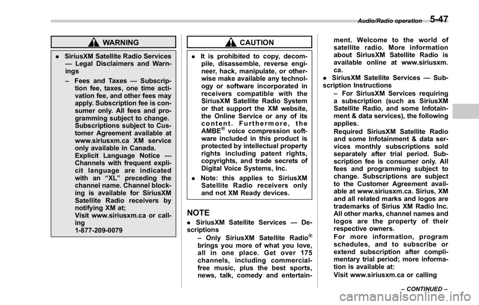 SUBARU WRX 2016 Owners Manual WARNING. SiriusXM Satellite Radio Services
— Legal Disclaimers and Warn-
ings
– Fees and Taxes — Subscrip-
tion fee, taxes, one time acti-
vation fee, and other fees may
apply. Subscription fee SUBARU WRX 2016 Owners Manual WARNING. SiriusXM Satellite Radio Services
— Legal Disclaimers and Warn-
ings
– Fees and Taxes — Subscrip-
tion fee, taxes, one time acti-
vation fee, and other fees may
apply. Subscription fee